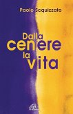 Dalla cenere la vita. Un percorso di consapevolezza Dalla cenere la vita. Un percorso di consapevolezza