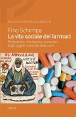 La vita sociale dei farmaci. Produzione, circolazione, consumo degli oggetti materiali della cura La vita sociale dei farmaci. Produzione, circolazione, consumo degli oggetti materiali della cura