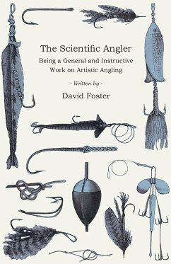 The Scientific Angler - Being a General and Instructive Work on Artistic Angling