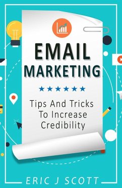 Email Marketing:Tips And Tricks To Increase Credibility (Marketing Domination Book 3) (eBook, ePUB) - Scott, Eric J