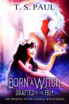 Born a Witch... Drafted by the FBI! (The Federal Witch, #0) (eBook, ePUB) Cover Born a Witch... Drafted by the FBI! (The Federal Witch, #0) (eBook, ePUB)