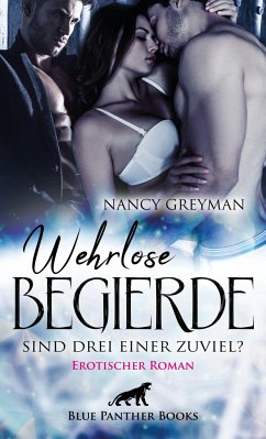 Wehrlose Begierde - Sind drei einer zuviel?   Erotischer Roman - Greyman, Nancy