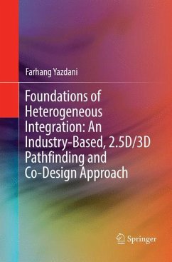 Foundations of Heterogeneous Integration: An Industry-Based, 2.5D/3D Pathfinding and Co-Design Approach - Yazdani, Farhang