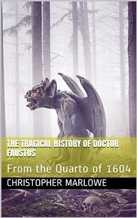 The Tragical History of Doctor Faustus / From the Quarto of 1604 (eBook, PDF) - Marlowe, Christopher