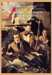 Storia delle cinque gloriose giornate di Milano (eBook, ePUB) - Vismara, Antonio