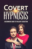 Covert Hypnosis: A Beginners Guide to Failsafe Seduction (eBook, ePUB)