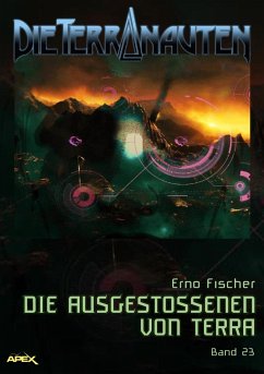 DIE TERRANAUTEN, Band 23: DIE AUSGESTOSSENEN VON TERRA (eBook, ePUB) - Fischer, Erno