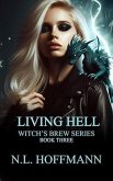 Living Hell: Chaos Ensues (Witch's Brew, #3) (eBook, ePUB) Living Hell: Chaos Ensues (Witch's Brew, #3) (eBook, ePUB)