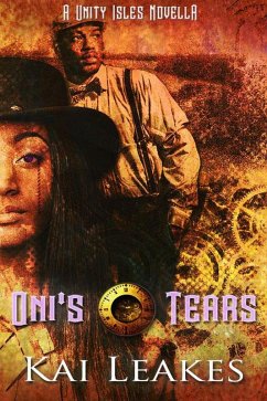 Oni's Tears: A Steamfunk Adventure (A Unity Isles Novella, #1) (eBook, ePUB) - Leakes, Kai