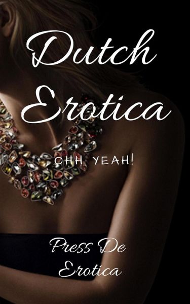 Dutch Erotica: Ohh Yeah! (eBook, ePUB) Dutch Erotica: Ohh Yeah! (eBook, ePUB)