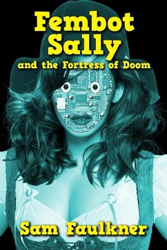 Fembot Sally And The Fortress Of Doom (eBook, ePUB) - Faulkner, Samantha