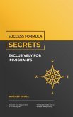 Success Formula Secrets Exclusively For Immigrants (eBook, ePUB)