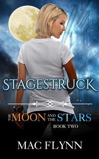 Stagestruck: The Moon and the Stars, Book 2 (Werewolf Shifter Romance) (eBook, ePUB) - Flynn, Mac