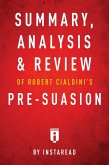 Summary, Analysis & Review of Robert Cialdini's Pre-suasion by Instaread (eBook, ePUB)