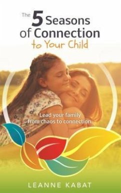 The 5 Seasons of Connection to Your Child (eBook, ePUB) - Kabat, Leanne