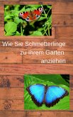 Wie Sie Schmetterlinge zu Ihrem Garten anziehen (eBook, ePUB)