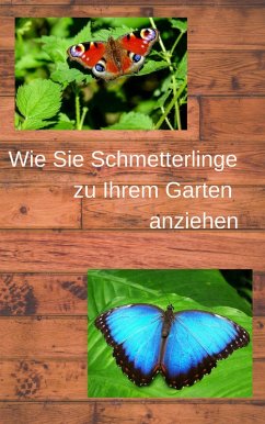 Wie Sie Schmetterlinge zu Ihrem Garten anziehen (eBook, ePUB) - Sternberg, Andre