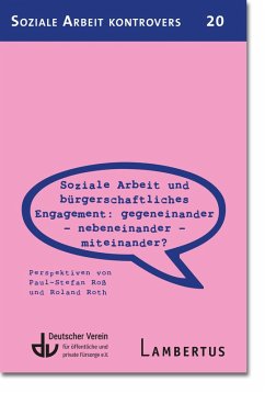 Soziale Arbeit und bürgerschaftliches Engagement: Gegeneinander - Nebeneinander - Miteinander? (eBook, PDF) - Roß, Paul-Stefan; Roth, Roland