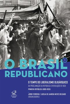 O Brasil Republicano: O tempo do liberalismo oligárquico - vol. 1 (eBook, ePUB) - Ferreira, Jorge; de Delgado, Lucília Almeida Neves