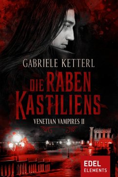 Die Raben Kastiliens / Venetian Vampires Bd.2 (eBook, ePUB) - Ketterl, Gabriele