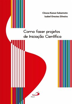 Como fazer projetos de iniciação científica (eBook, ePUB) - Sakamoto, Cleusa Kazue; Silveira, Isabel Orestes