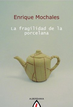 La fragilidad de la porcelana (eBook, ePUB) - Mochales, Enrique