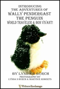 Introducing the Adventures of Wally Pendergast the Penguin World Traveler and Bon Vivant! (eBook, ePUB) - Burch, Lynda S.