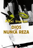 Dios nunca reza (eBook, ePUB)