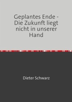 Geplantes Ende - Die Zukunft liegt nicht in unserer Hand - Schwarz, Dieter