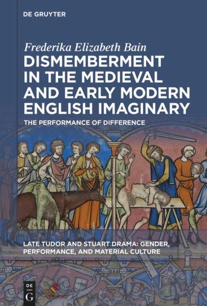 Dismemberment in the Medieval and Early Modern English Imaginary Dismemberment in the Medieval and Early Modern English Imaginary