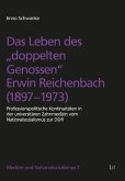 Das Leben des &quote;doppelten Genossen&quote; Erwin Reichenbach (1897-1973)