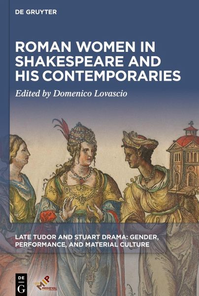 Roman Women in Shakespeare and His Contemporaries Roman Women in Shakespeare and His Contemporaries