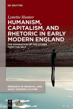 Humanism, Capitalism, and Rhetoric in Early Modern England - Hunter, Lynette