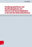 Handlungsspielräume und Handlungsoptionen von Pfarrern und Gemeindegliedern in der Zeit des Nationalsozialismus