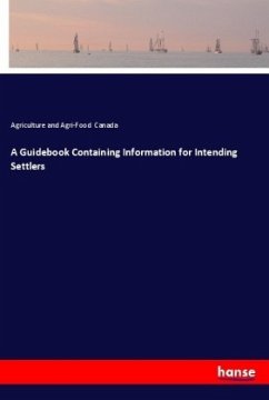 A Guidebook Containing Information for Intending Settlers - Canada, Agriculture and Agri-Food