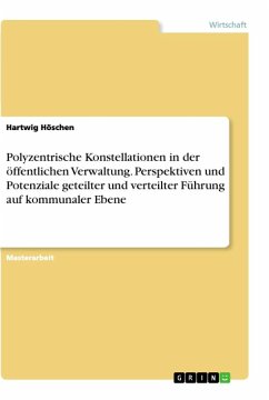 Polyzentrische Konstellationen in der öffentlichen Verwaltung. Perspektiven und Potenziale geteilter und verteilter Führung auf kommunaler Ebene - Höschen, Hartwig