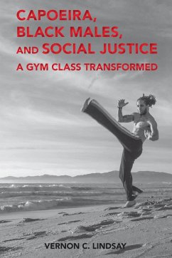 Capoeira, Black Males, and Social Justice - Lindsay, Vernon C.