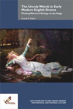 The Unruly Womb in Early Modern English Drama - Potter, Ursula A.