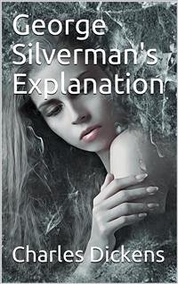 George Silverman's Explanation (eBook, PDF) - Dickens, Charles