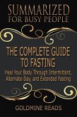 The Complete Guide to Fasting - Summarized for Busy People: Heal Your Body Through Intermittent, Alternate-Day, and Extended Fasting: Based on the Book by Jason Fung and Jimmy Moore (eBook, ePUB)