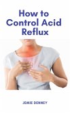 How to Control Acid Reflux (eBook, ePUB)
