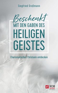 Beschenkt mit den Gaben des Heiligen Geistes (eBook, ePUB) - Großmann, Siegfried