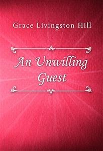 An Unwilling Guest (eBook, ePUB) - Livingston Hill, Grace