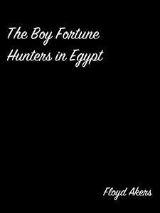 The Boy Fortune Hunters In Egypt (eBook, ePUB) - Akers, Floyd