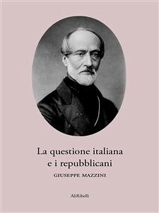 La questione italiana e i repubblicani (eBook, ePUB) - Mazzini, Giuseppe