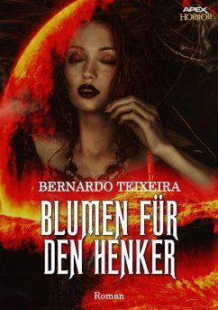 BLUMEN FÜR DEN HENKER (eBook, ePUB) - Teixeira, Bernardo