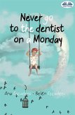 Never Go To The Dentist On A Monday (eBook, ePUB)