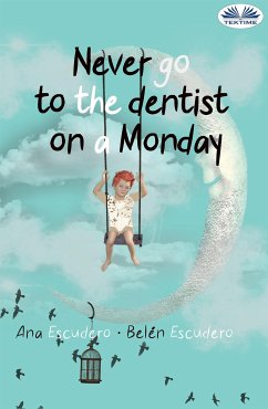 Never Go To The Dentist On A Monday (eBook, ePUB) - Escudero, Ana; Escudero, Belén