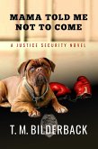 Mama Told Me Not To Come - A Justice Security Novel (eBook, ePUB)