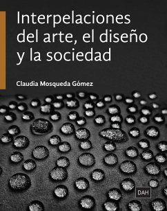 Interpelaciones del arte, el diseño y la sociedad (eBook, ePUB) - Mosqueda Gómez, Claudia